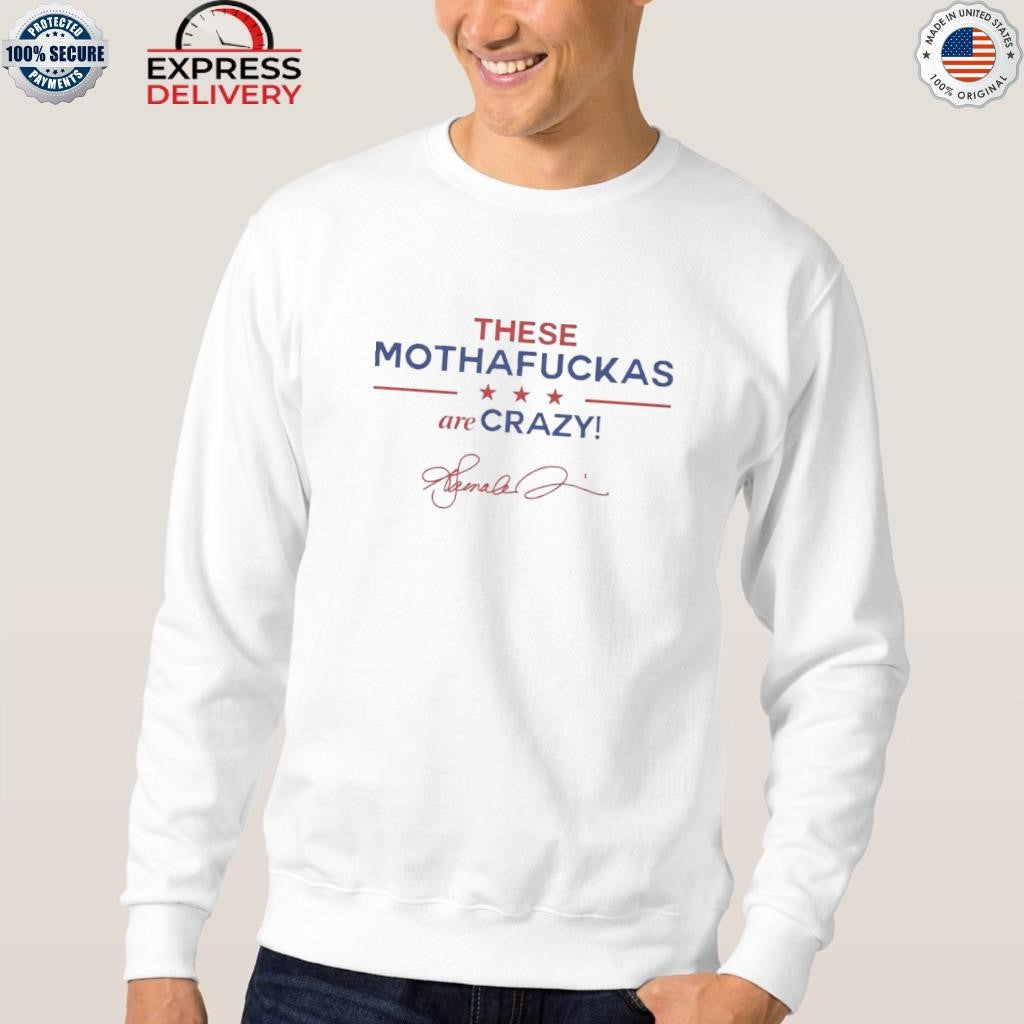 These Mothafuckas Are Crazy Shirt