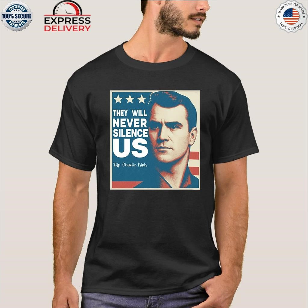 They Will Never Silence Us Rip Charlie Kirk Shirt