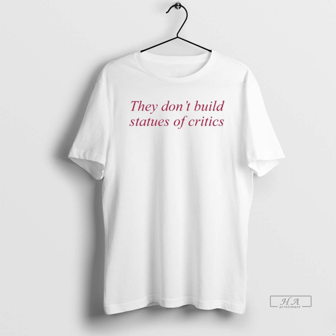 Official They Dont Build Statues Of Critics T-Shirts, Hoodie, Sweatshirt | InkRitualCo.com