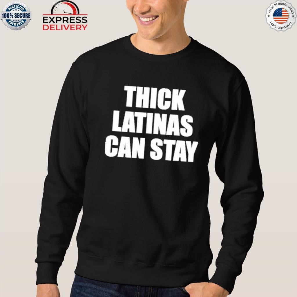 Thick Latinas Can Stay Shirt