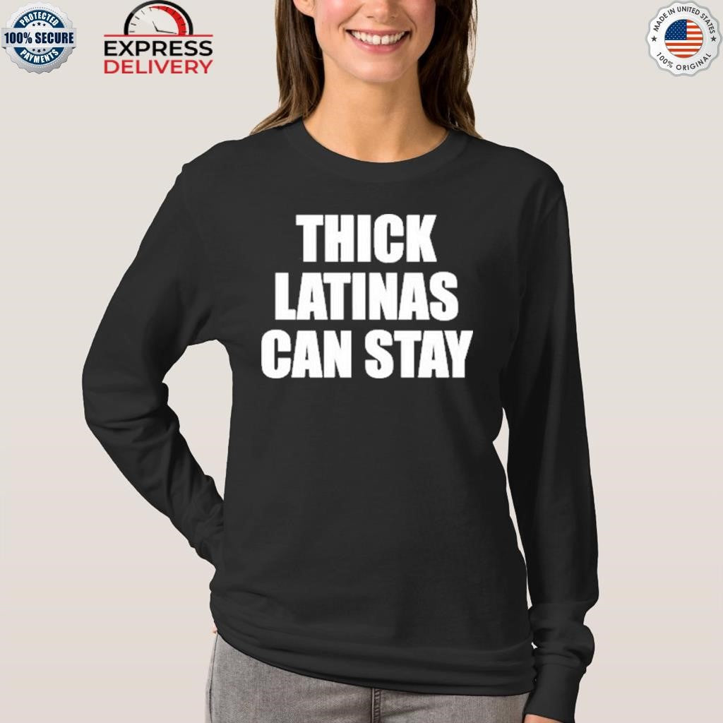 Thick Latinas Can Stay Shirt