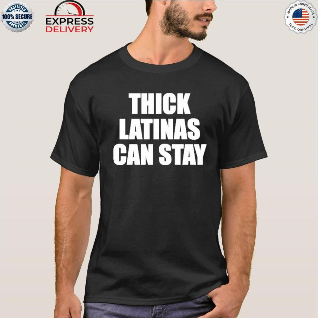 Thick Latinas Can Stay Shirt