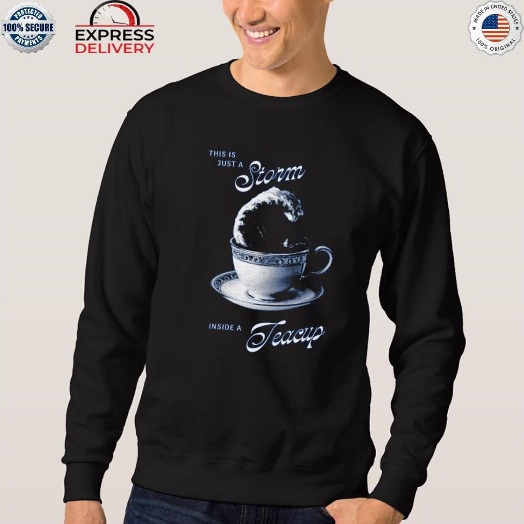 This is Just A Storm Inside A Teacup Shirt