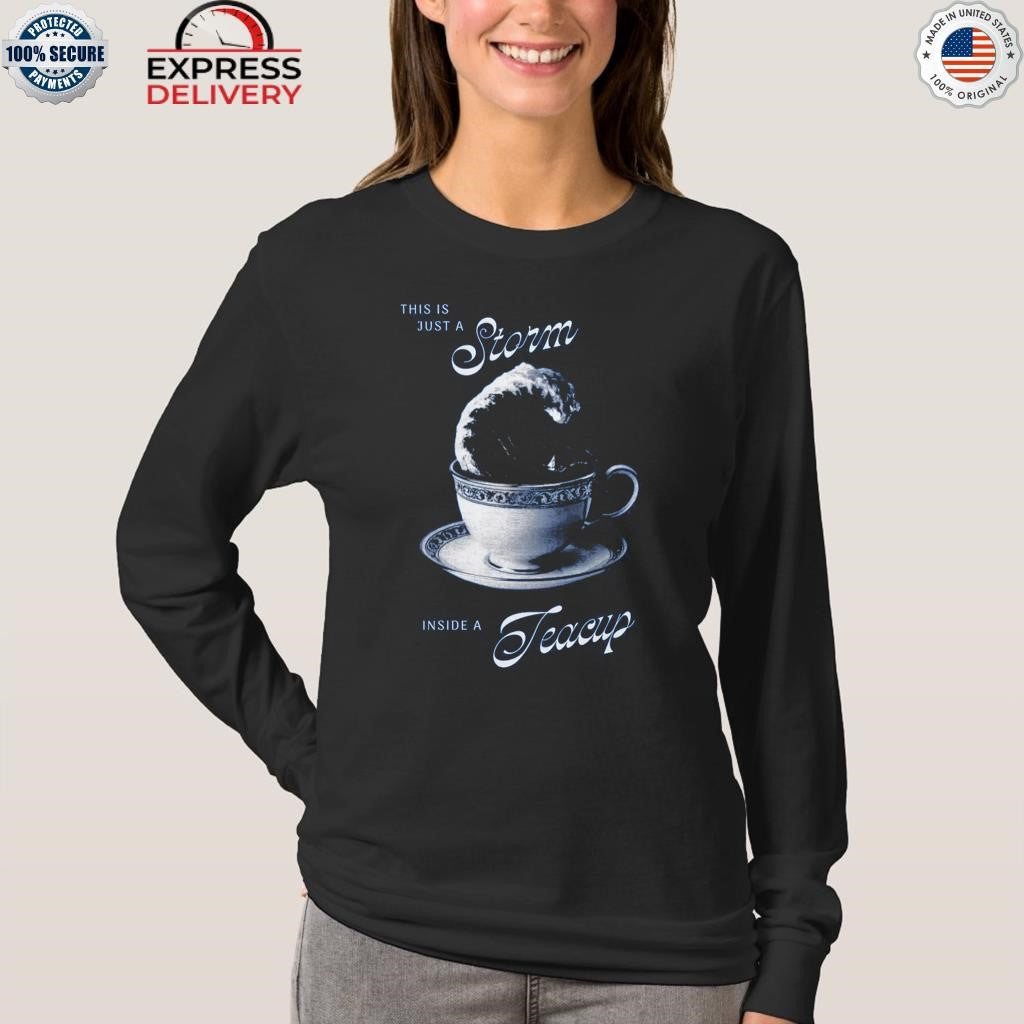 This is Just A Storm Inside A Teacup Shirt