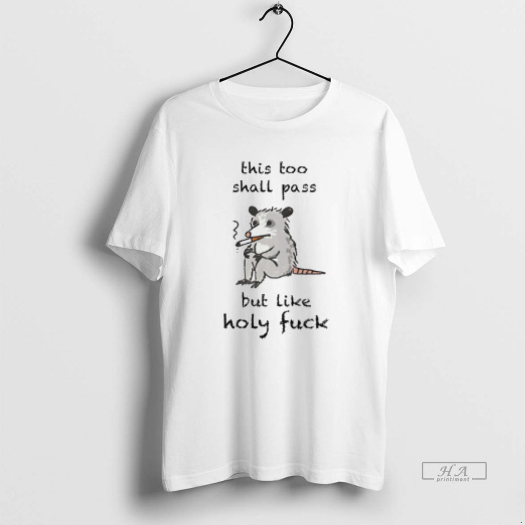 Official This Too Shall Pass But Like Holy Fuck T-Shirts, Hoodie, Sweatshirt | InkRitualCo.com