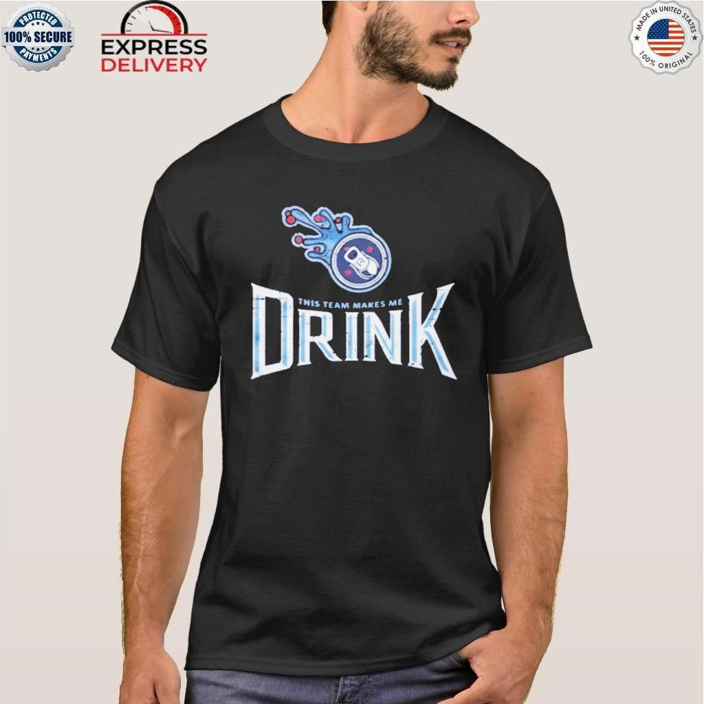 Titans This Team Makes Me Drink Shirt
