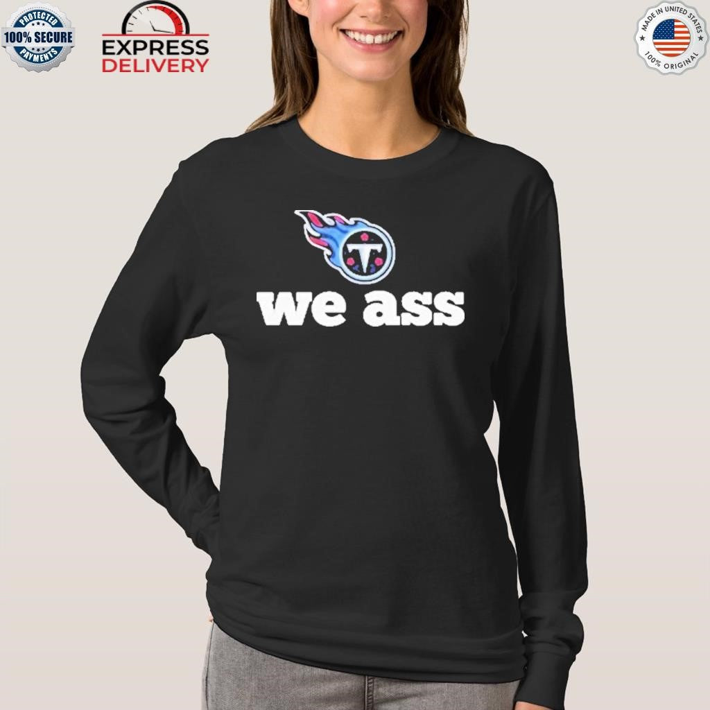 Titans We Ass Shirt