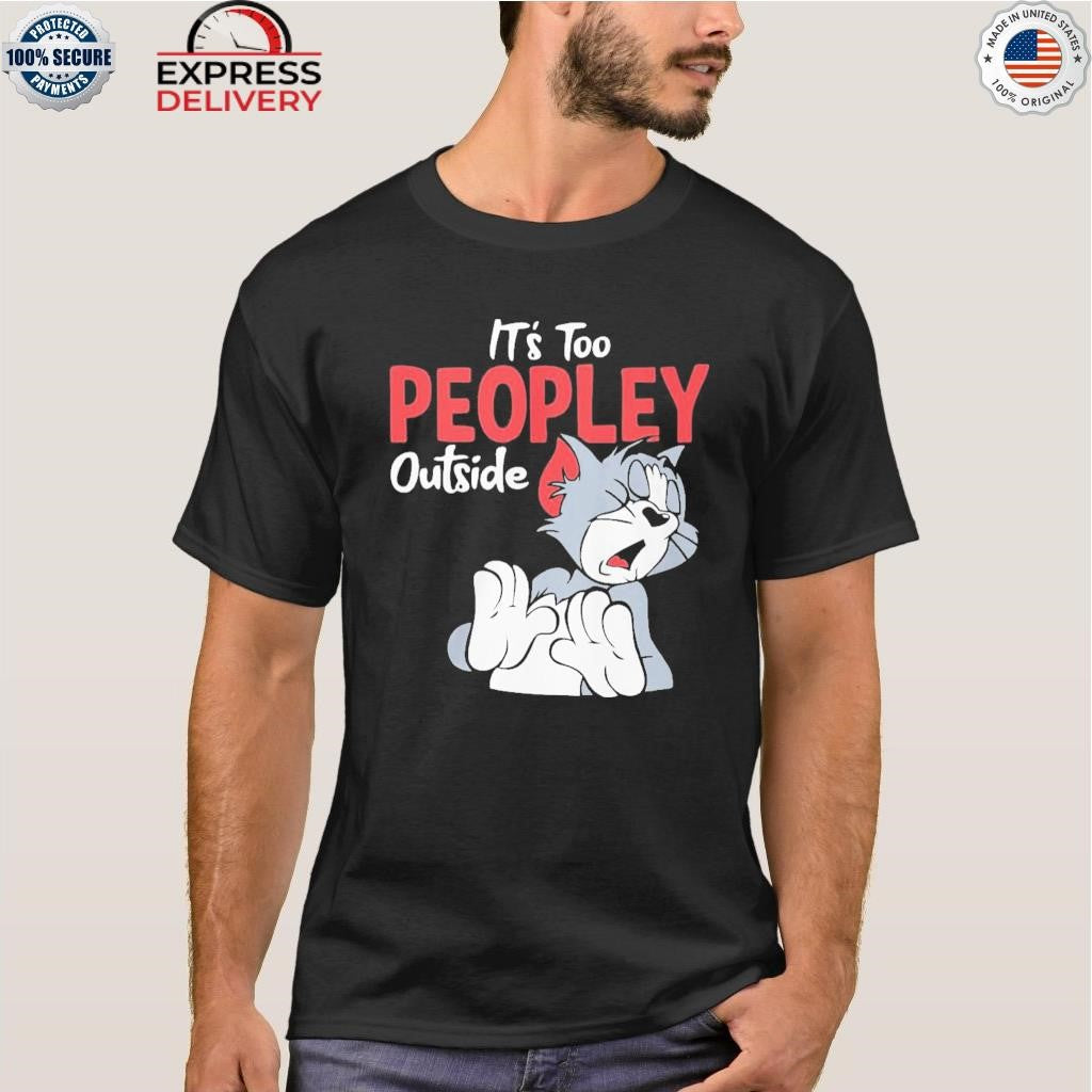 Tom It’s Too Peopley Outside Shirt