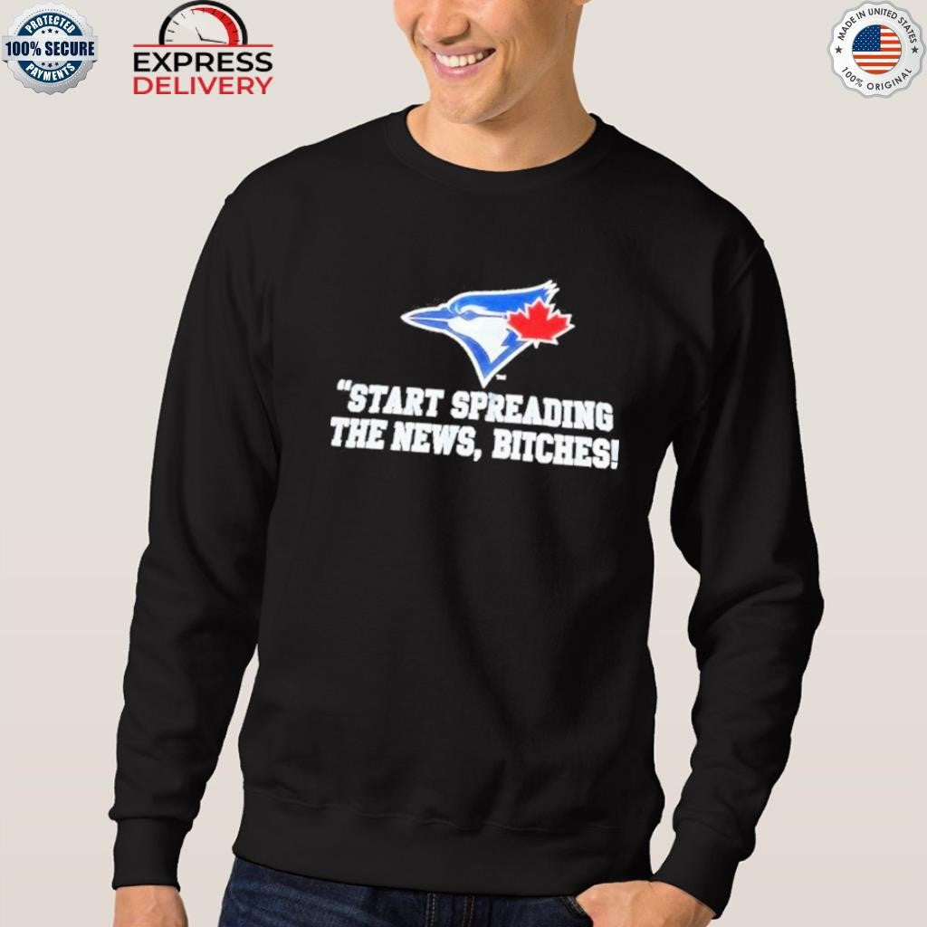Toronto Blue Jays Start Spreading The News Bitches Shirt