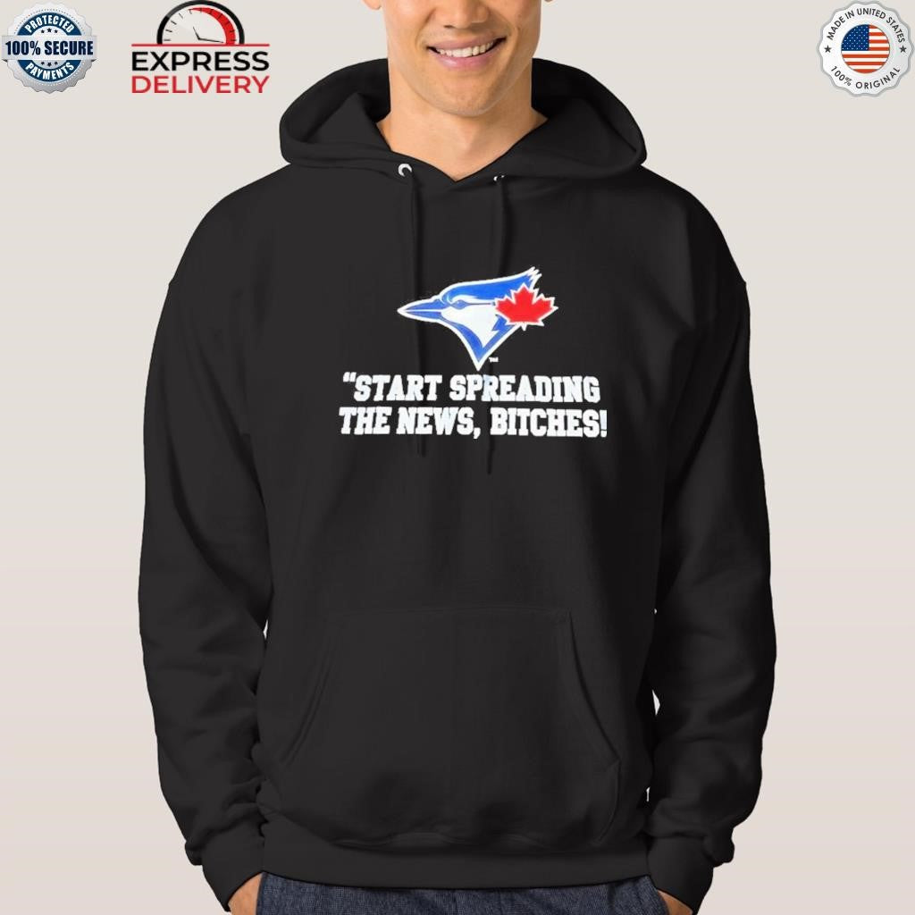 Toronto Blue Jays Start Spreading The News Bitches Shirt