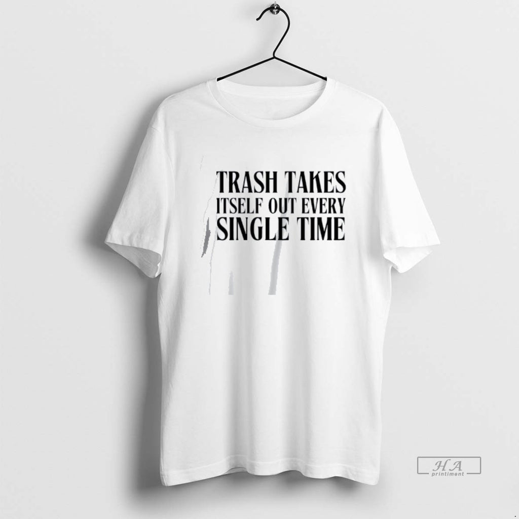 Official Trash Takes Itself Out Every Single Time T-Shirts, Hoodie, Sweatshirt | InkRitualCo.com