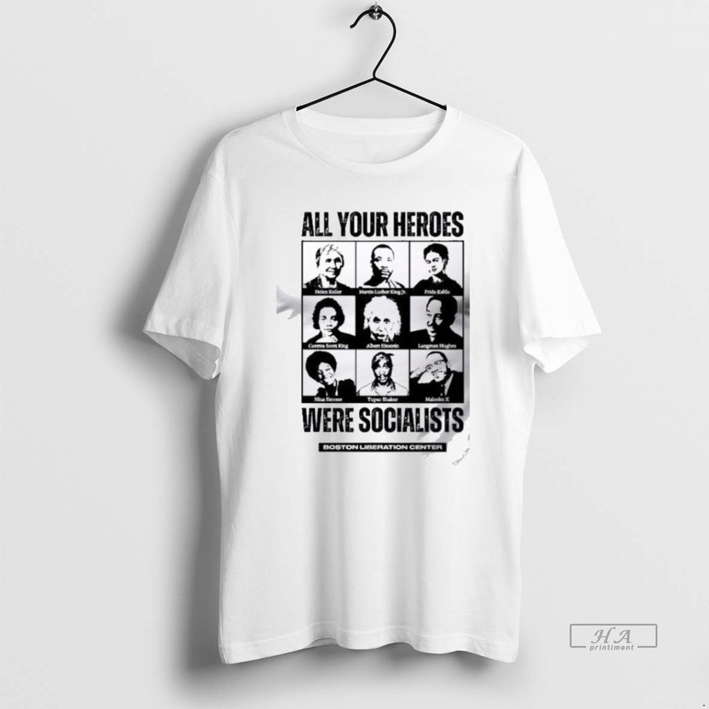 Official Trendy All Your Heroes Were Socialist Boston Liberation Center T Men T-Shirts, Hoodie, Sweatshirt | InkRitualCo.com