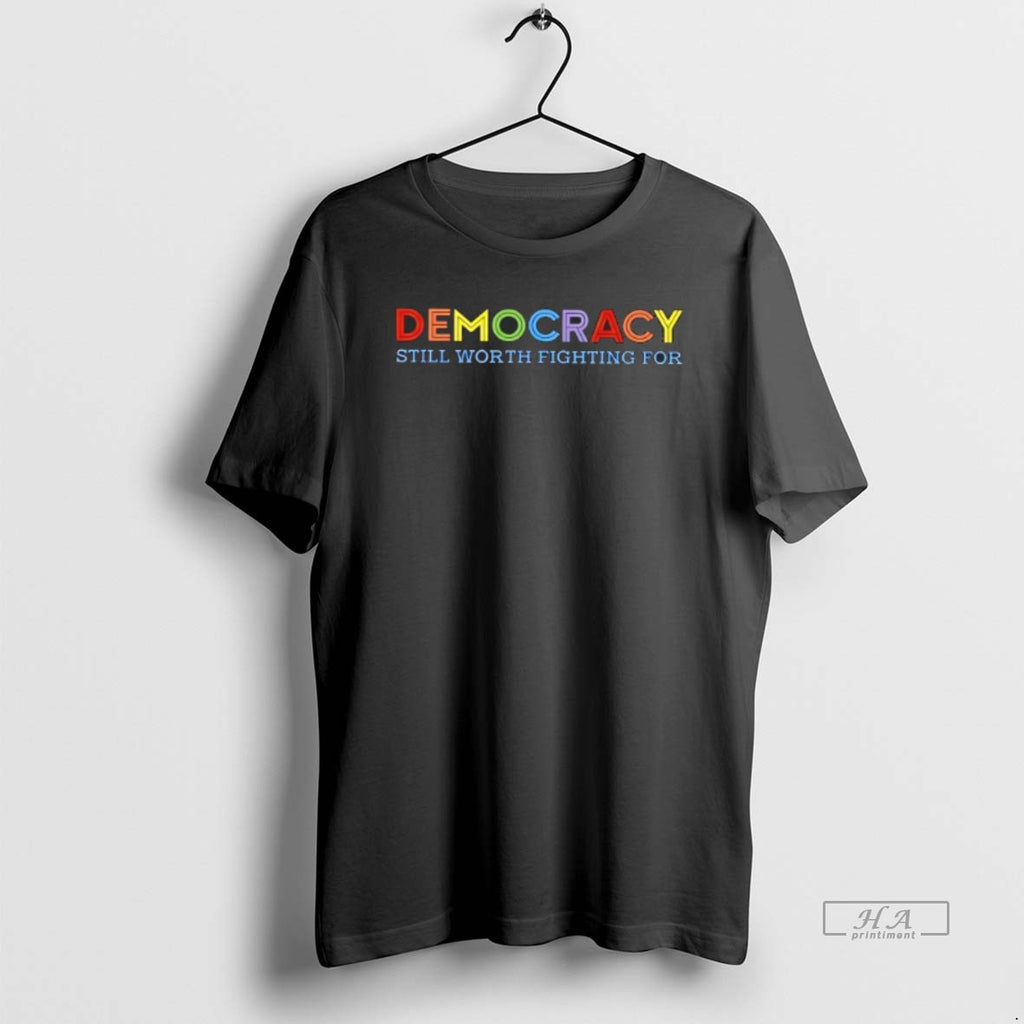 Official Trendy Democracy Still Worth Fighting For T-Shirts, Hoodie, Sweatshirt | InkRitualCo.com