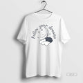 Official Trendy Follow Your Dreams T-Shirts, Hoodie, Sweatshirt | InkRitualCo.com