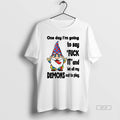 Official Trendy Funny Gnome One Day Im Going To Say Fuck It And Let All T-Shirts, Hoodie, Sweatshirt | InkRitualCo.com