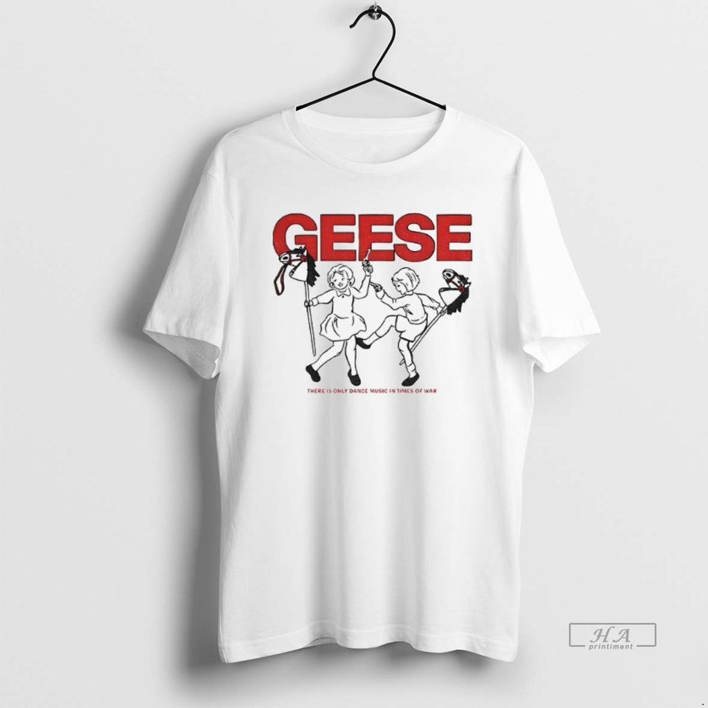 Official Trendy Geese There Is Only Dance Music In Times Of War T-Shirts, Hoodie, Sweatshirt | InkRitualCo.com
