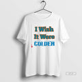 Official Trendy I Wish It Were Colder T-Shirts, Hoodie, Sweatshirt | InkRitualCo.com