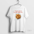 Official Trendy Ive Got A Lot On My Plate Right Now T-Shirts, Hoodie, Sweatshirt | InkRitualCo.com