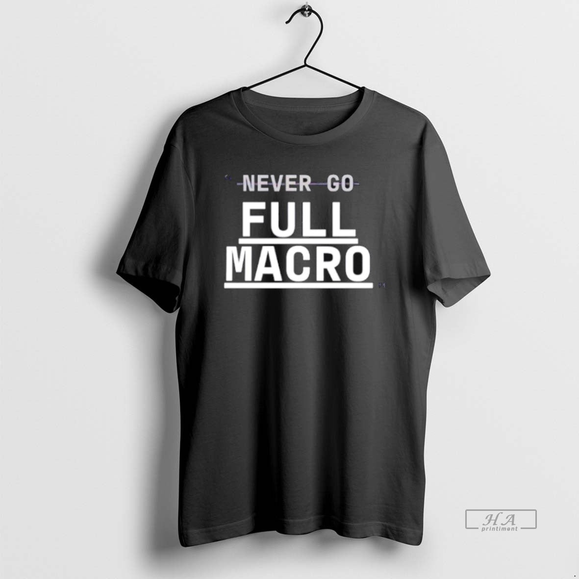Official Trendy Never Go Full Macro T-Shirts, Hoodie, Sweatshirt | InkRitualCo.com