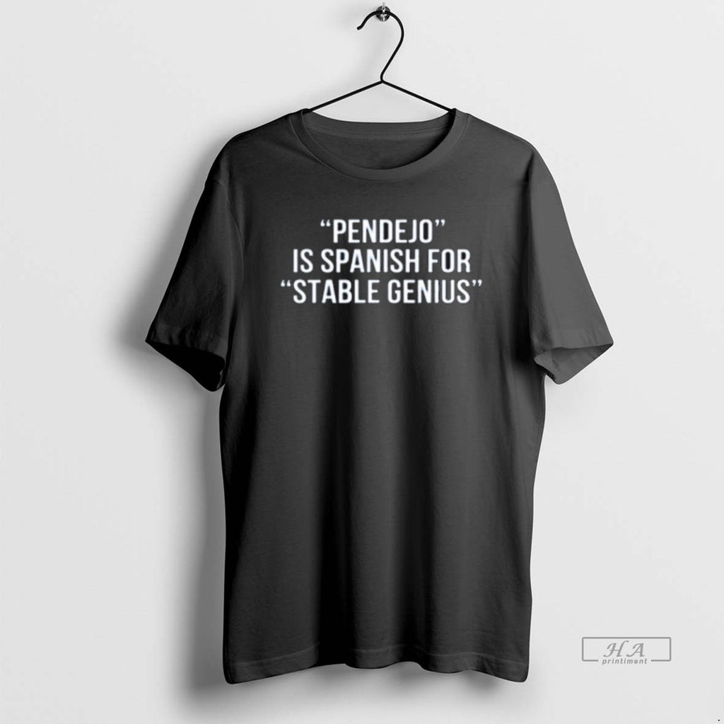 Official Trendy Pendejo Is Spanish For Stable Genius T-Shirts, Hoodie, Sweatshirt | InkRitualCo.com