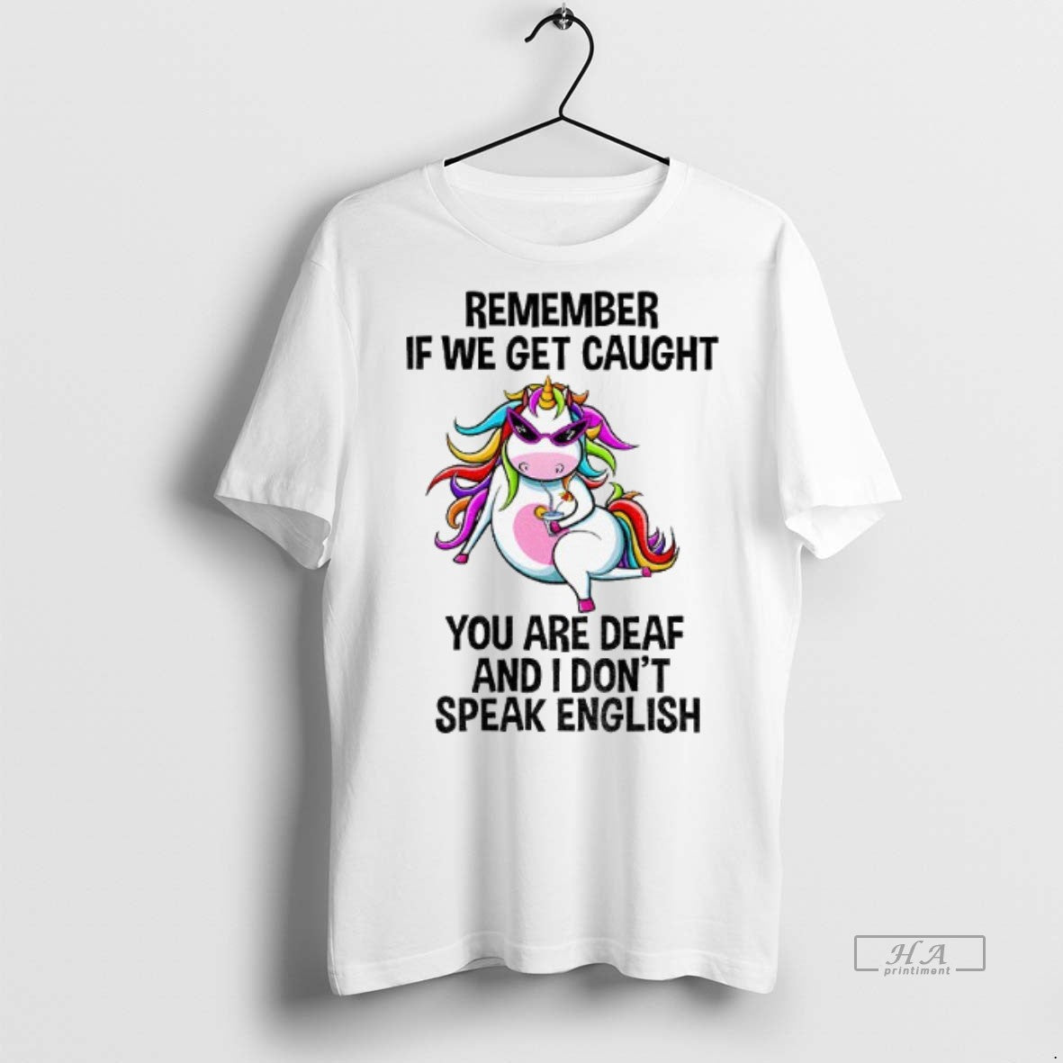 Official Trendy Unicorn Remember If We Get Caught You Are Deaf And I Dont Speak T-Shirts, Hoodie, Sweatshirt