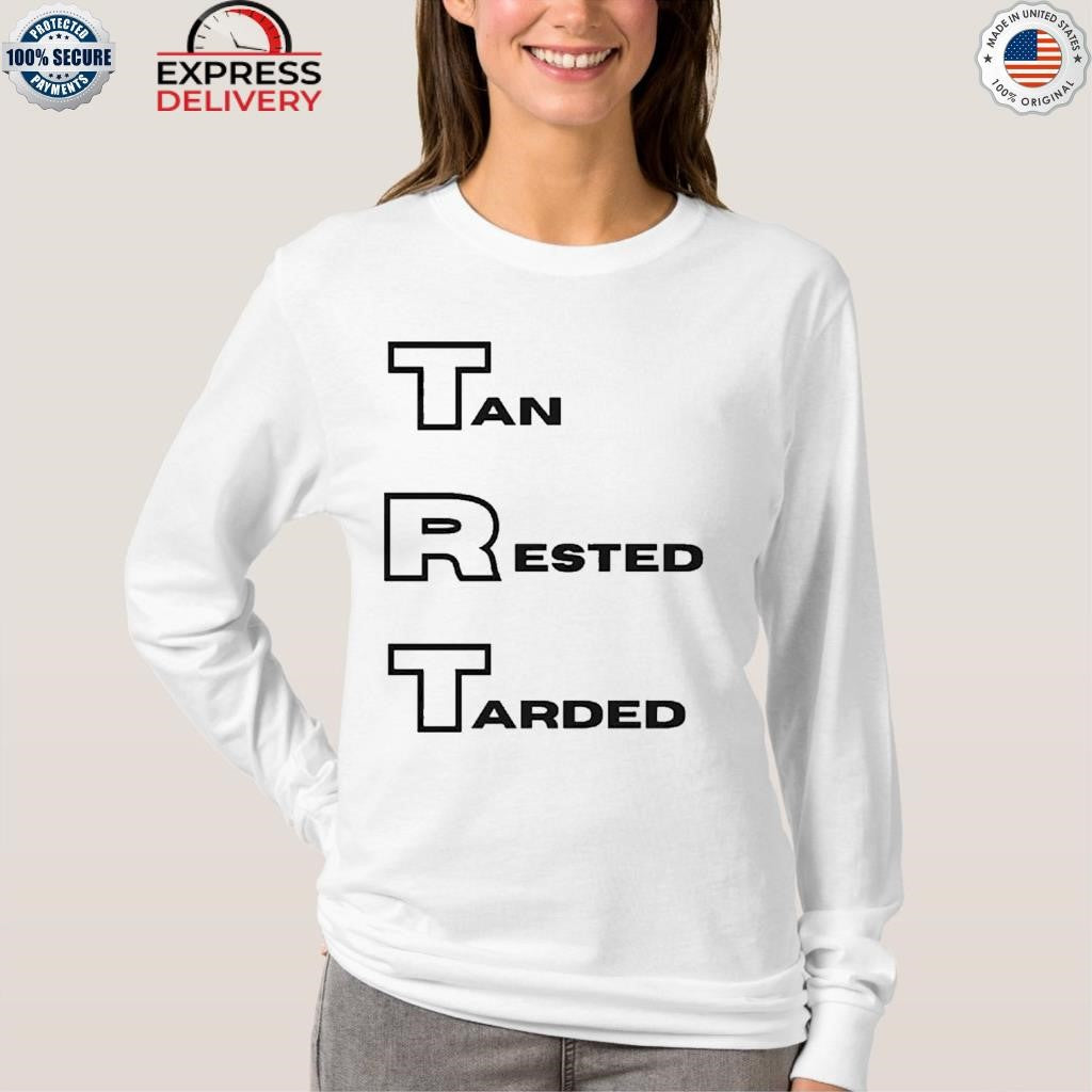 Trt Tan Rested Tarded Shirt