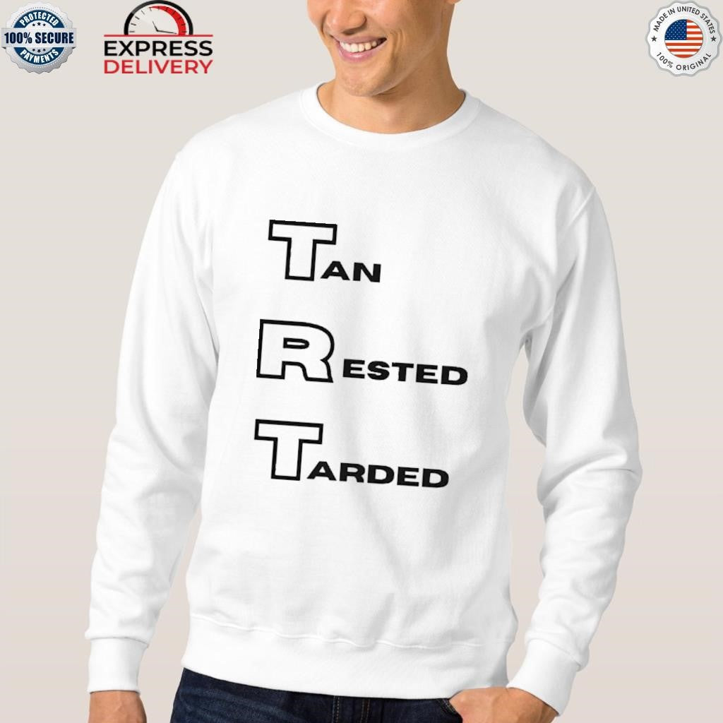 Trt Tan Rested Tarded Shirt