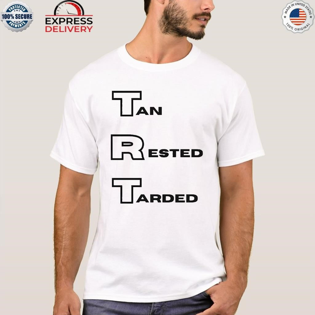 Trt Tan Rested Tarded Shirt