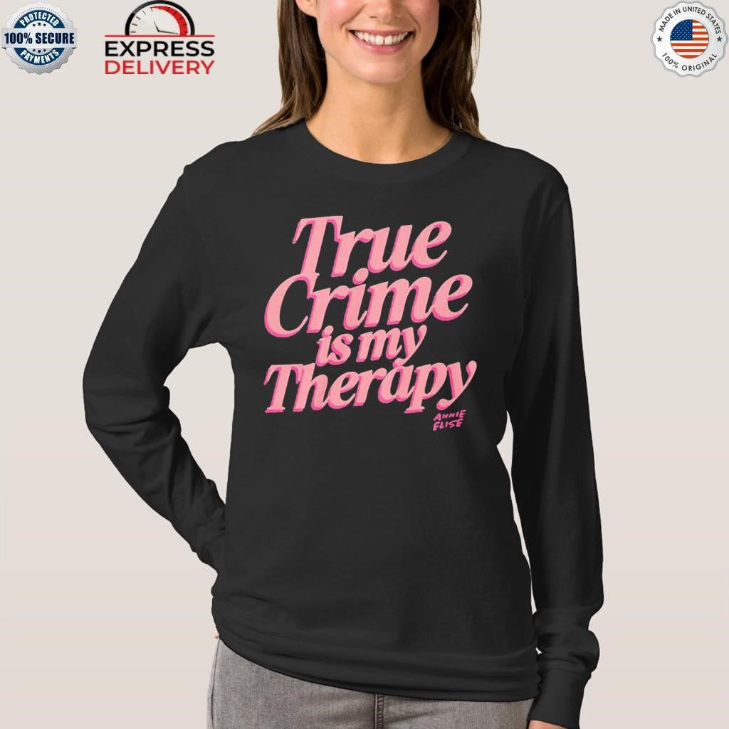 True Crime Is My Therapy Annie Elise Shirt