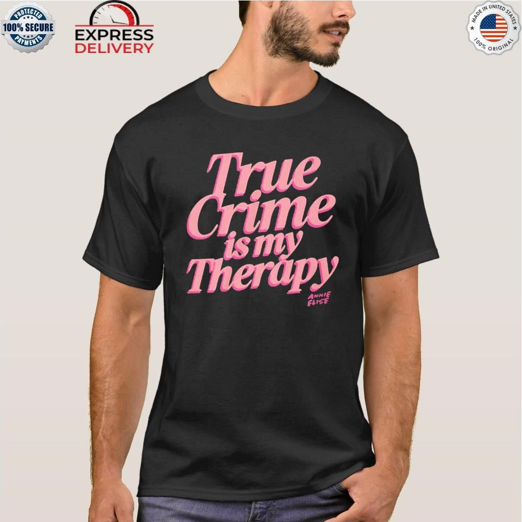 True Crime Is My Therapy Annie Elise Shirt