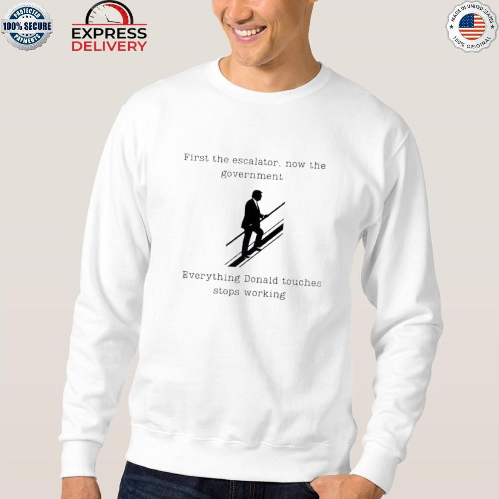 Trump First The Escalator Now The Government Shirt