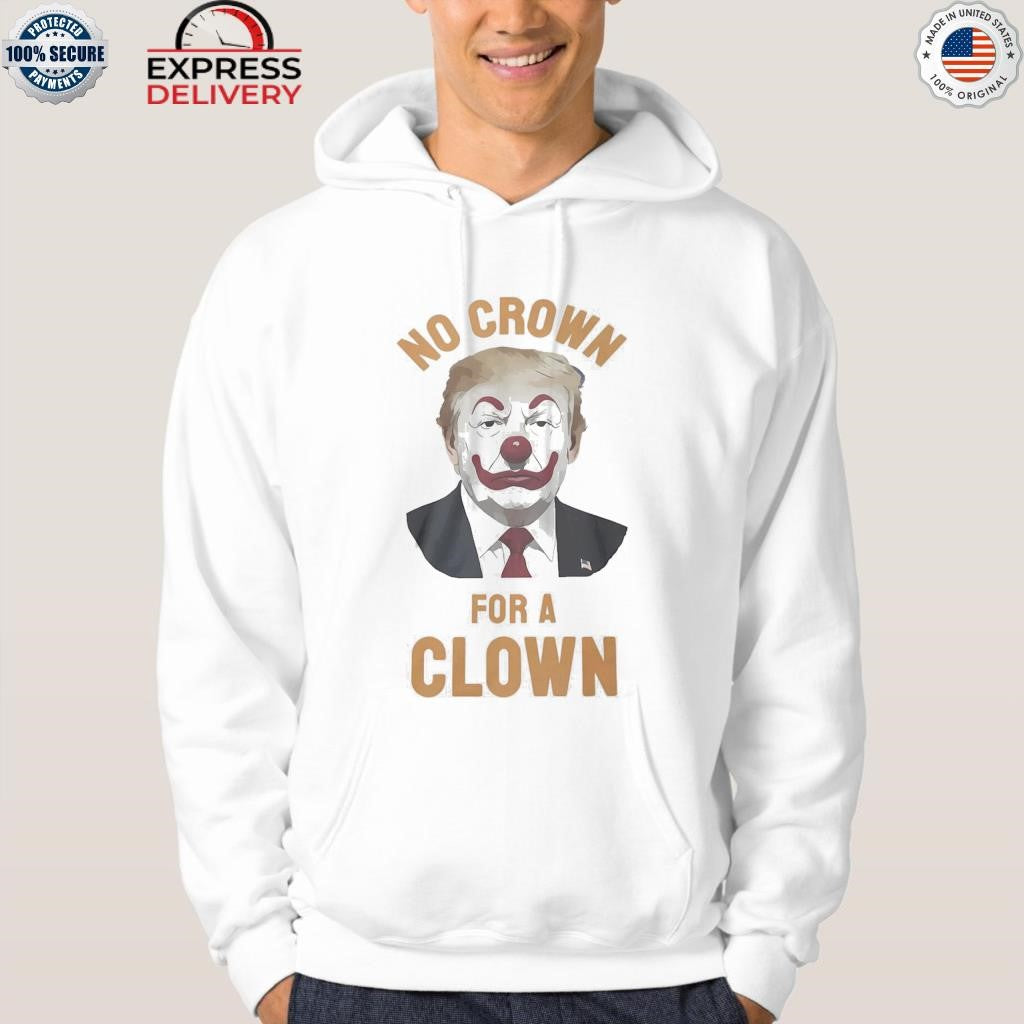 Trump No Crown For A Clown Shirt