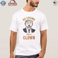 Trump No Crown For A Clown Shirt