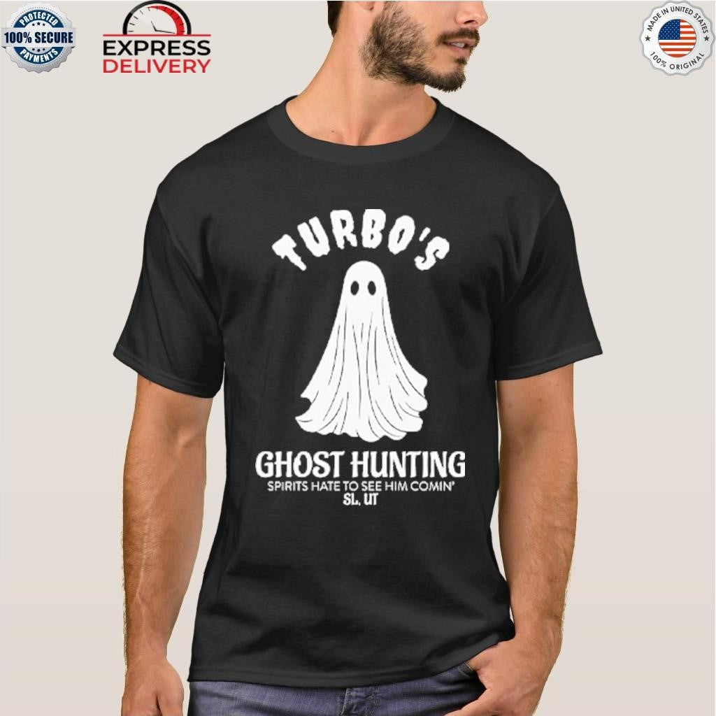 Turbo’s Ghost Hunting Spirits Hate To See Him Comin Shirt