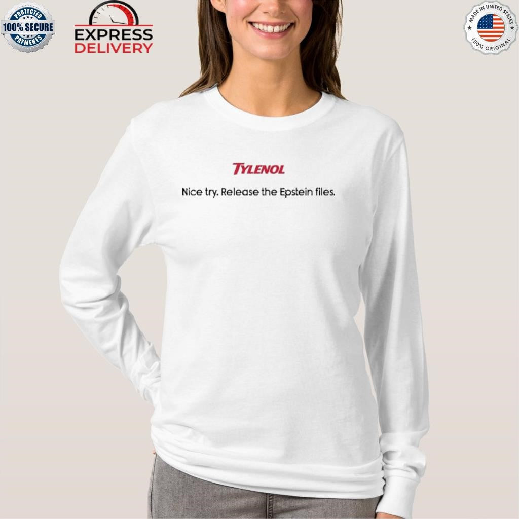 Tylenol Nice Try Release The Epstein Files Shirt