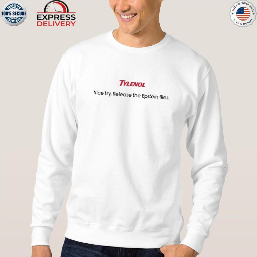Tylenol Nice Try Release The Epstein Files Shirt