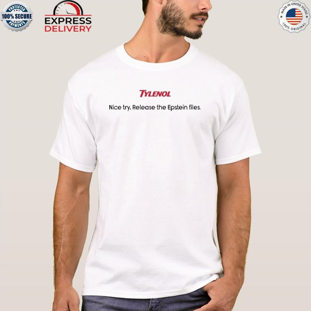 Tylenol Nice Try Release The Epstein Files Shirt