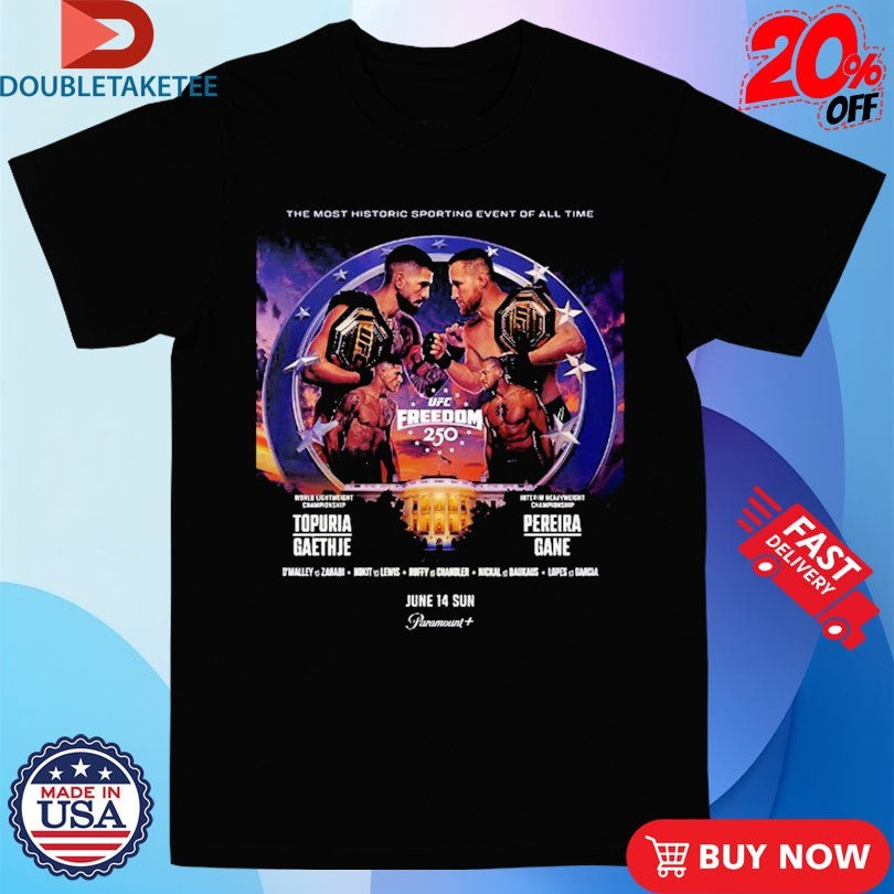 UFC Freedom 250 For UFC White House The Most Historic Sporting Event Of All Time June 14 2026 Shirts