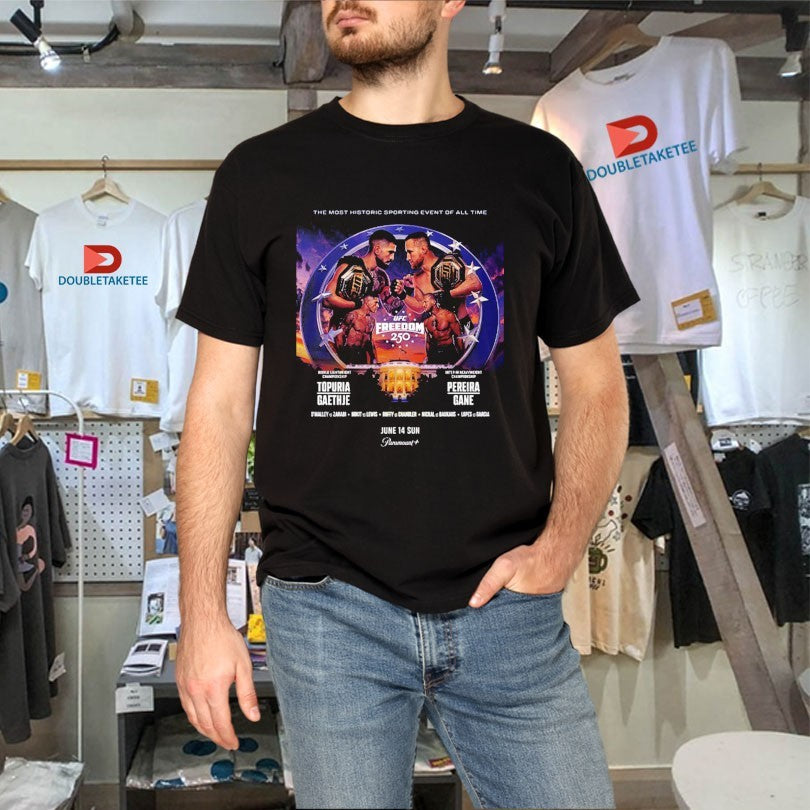 UFC Freedom 250 For UFC White House The Most Historic Sporting Event Of All Time June 14 2026 Shirts