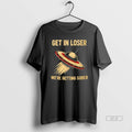 Official Ufo Get In Loser Were Getting Sober T-Shirts, Hoodie, Sweatshirt | InkRitualCo.com