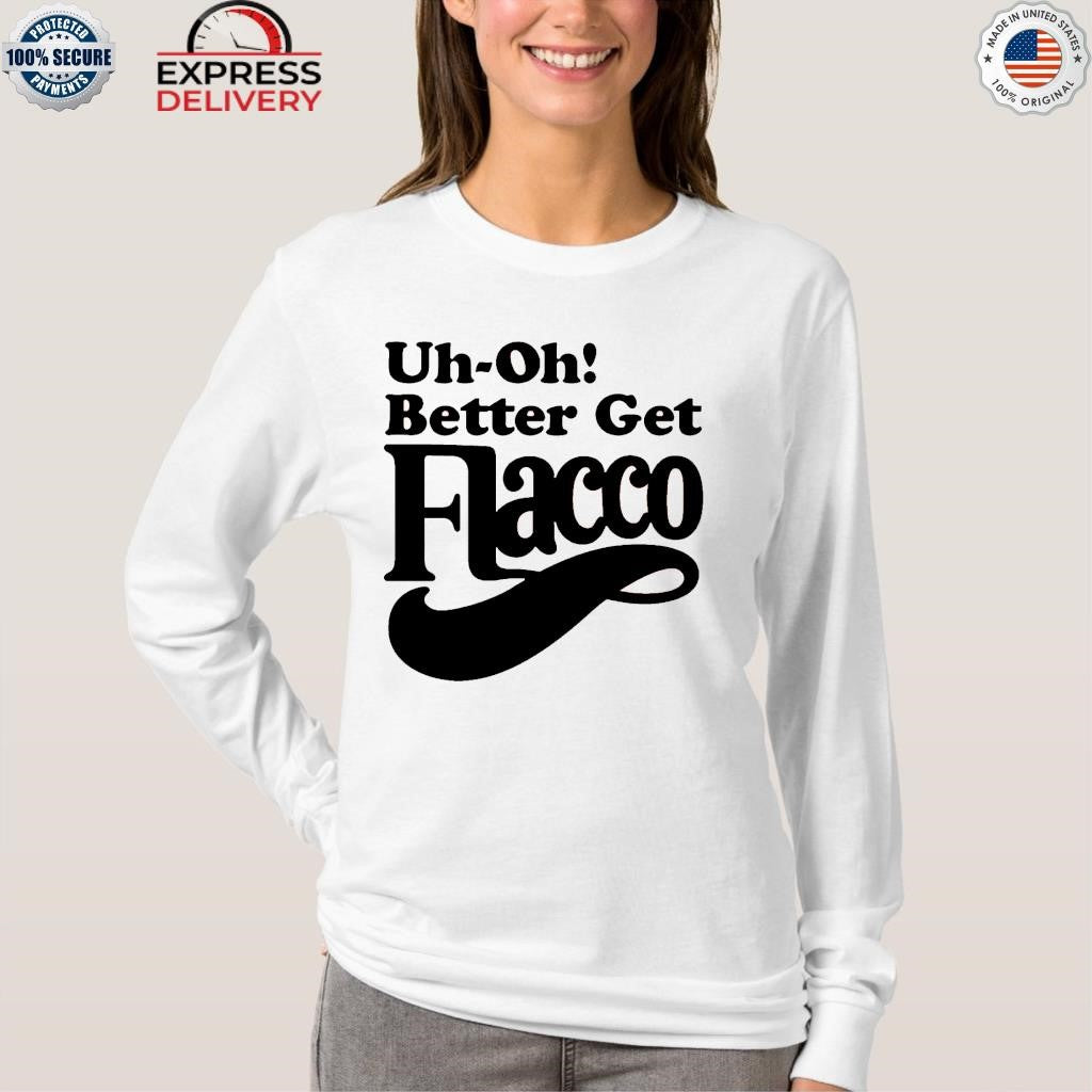 Uh-Oh Better Get Flacco Shirt