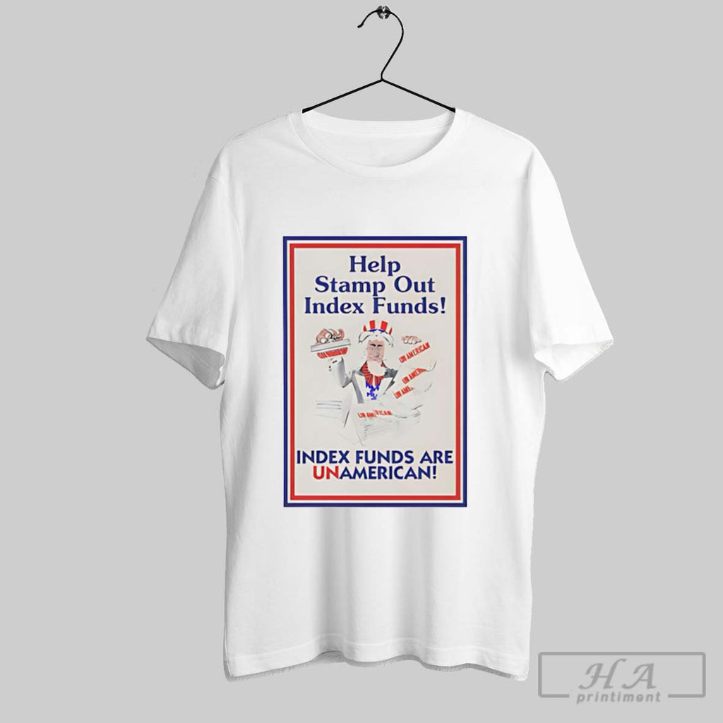 Official Uncle Sam Help Stamp Out Index Funds Index Funds Are Unamerican T-Shirts, Hoodie, Sweatshirt | InkRitualCo.com