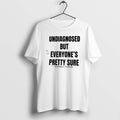 Official Undiagnosed But Everyones Pretty Sure By Unethical Threads T-Shirts, Hoodie, Sweatshirt | InkRitualCo.com