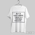 Official Vance But If God Forbid Theres A Terrible Tragedy T-Shirts, Hoodie, Sweatshirt | InkRitualCo.com