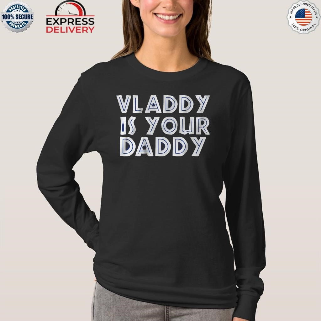 Vladimir Guerrero Jr Vladdy is Your Daddy Shirt