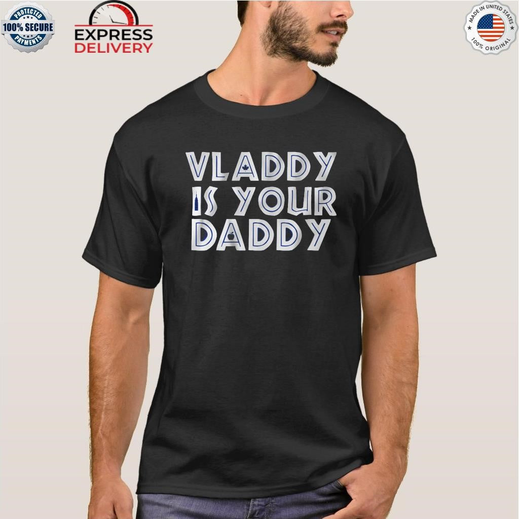 Vladimir Guerrero Jr Vladdy is Your Daddy Shirt