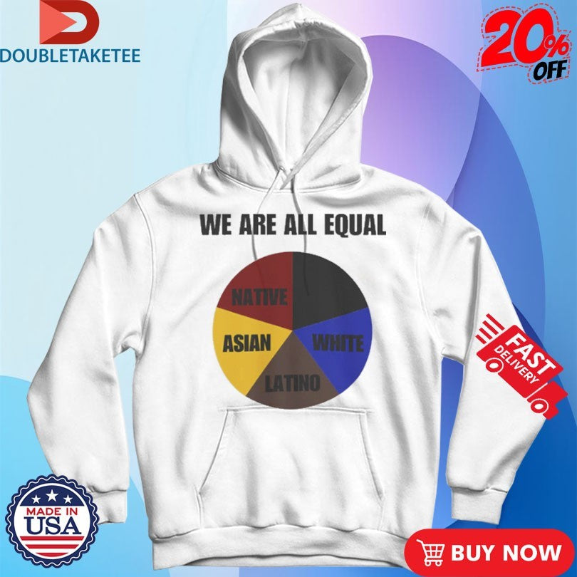 We Are All Equal Native Asian White Latino Shirts