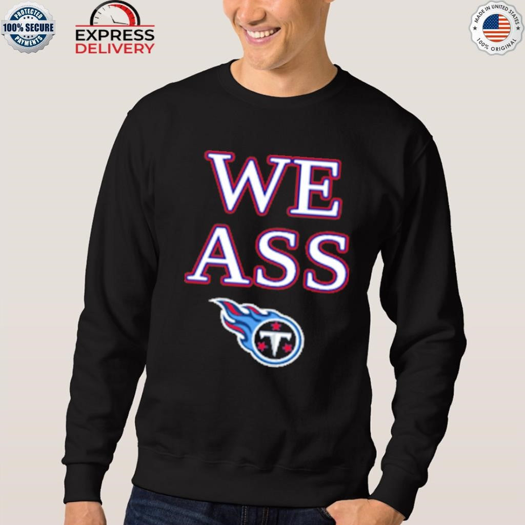 We Ass Tennessee Titans Shirt