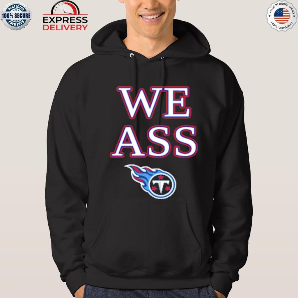 We Ass Tennessee Titans Shirt