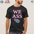 We Ass Tennessee Titans Shirt